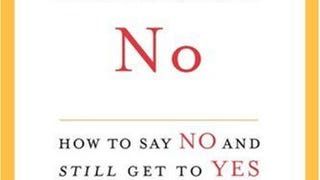 The Power of a Positive No: How to Say No and Still Get...