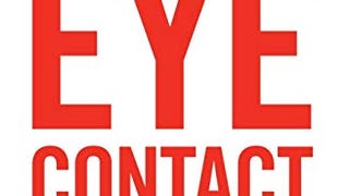 The Power of Eye Contact: Your Secret For Success In Business,...