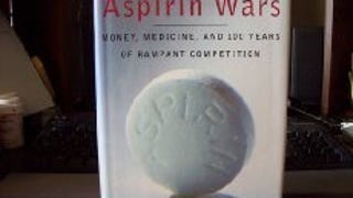 The Aspirin Wars: Money, Medicine, and l00 Years of Rampant...