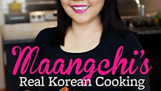 Maangchi's Real Korean Cooking: Authentic Dishes for the...