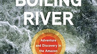 The Boiling River: Adventure and Discovery in the Amazon...