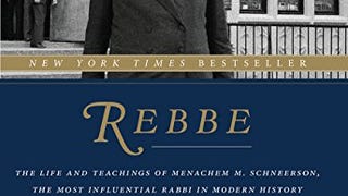 Rebbe: The Life and Teachings of Menachem M. Schneerson,...