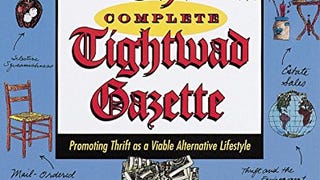 The Complete Tightwad Gazette: Promoting Thrift as a Viable...