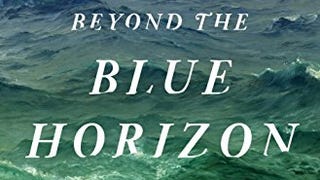 Beyond the Blue Horizon: How the Earliest Mariners Unlocked...