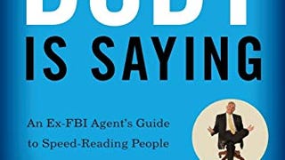 What Every Body Is Saying: An Ex-FBI Agent's Guide to Speed-...