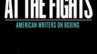 At the Fights: American Writers on Boxing: A Library of...