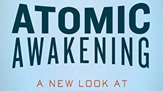 Atomic Awakening: A New Look At The History And Future...