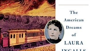 Prairie Fires: The American Dreams of Laura Ingalls...