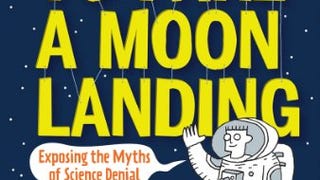 How to Fake a Moon Landing: Exposing the Myths of Science...