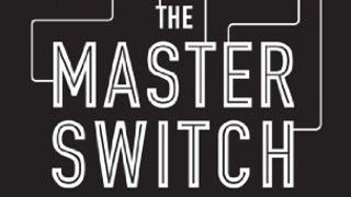 The Master Switch: The Rise and Fall of Information...