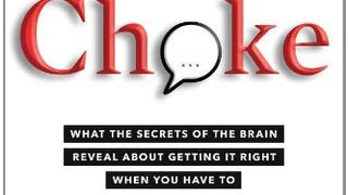 Choke: What the Secrets of the Brain Reveal About Getting...