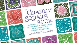 The Granny Square Book: Timeless Techniques and Fresh Ideas...