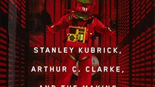 Space Odyssey: Stanley Kubrick, Arthur C. Clarke, and the...