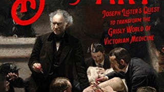 The Butchering Art: Joseph Lister's Quest to Transform...