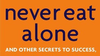 Never Eat Alone: And Other Secrets to Success, One Relationship...