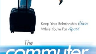 The Commuter Marriage: Keep Your Relationship Close While...