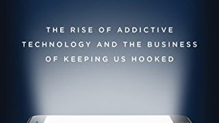 Irresistible: The Rise of Addictive Technology and the...