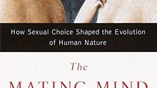 The Mating Mind: How Sexual Choice Shaped the Evolution...