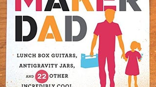 Maker Dad: Lunch Box Guitars, Antigravity Jars, and 22...