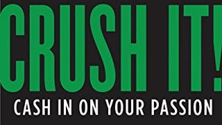 Crush It!: Why NOW Is the Time to Cash In on Your...