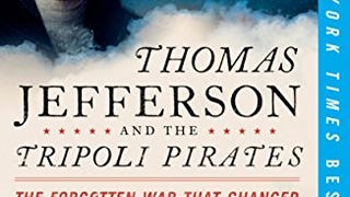 Thomas Jefferson and the Tripoli Pirates: The Forgotten...