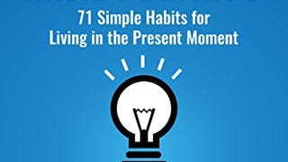 10-Minute Mindfulness: 71 Habits for Living in the Present...