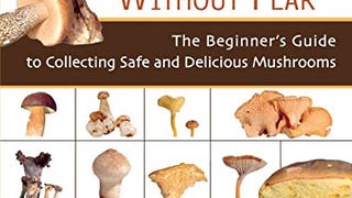 Mushrooming without Fear: The Beginner's Guide to Collecting...