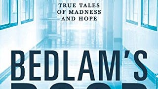 Bedlam's Door: True Tales of Madness and Hope