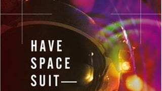 Have Space Suit, Will Travel