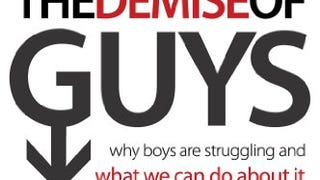 The Demise of Guys: Why Boys Are Struggling and What We...
