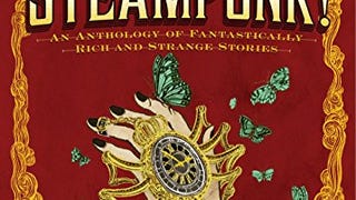 Steampunk! An Anthology of Fantastically Rich and Strange...