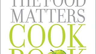 The Food Matters Cookbook: 500 Revolutionary Recipes for...