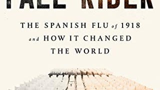 Pale Rider: The Spanish Flu of 1918 and How It Changed...