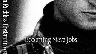 Becoming Steve Jobs: The Evolution of a Reckless Upstart...
