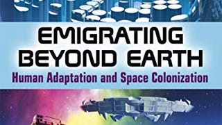 Emigrating Beyond Earth: Human Adaptation and Space Colonization...