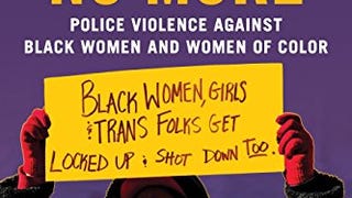 Invisible No More: Police Violence Against Black Women...