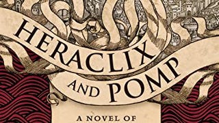 Heraclix and Pomp: A Novel of the Fabricated and the...
