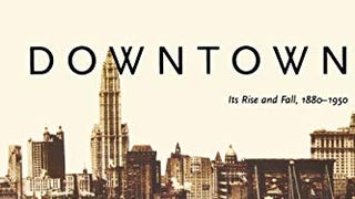 Downtown: Its Rise and Fall, 1880–1950