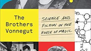 The Brothers Vonnegut: Science and Fiction in the House...