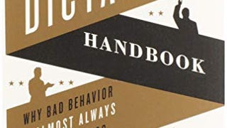 The Dictator's Handbook: Why Bad Behavior is Almost Always...