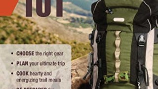 Backpacking 101: Choose the Right Gear, Plan Your Ultimate...