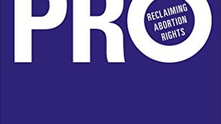 Pro: Reclaiming Abortion Rights