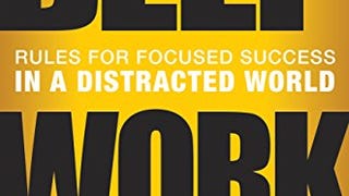 Deep Work: Rules for Focused Success in a Distracted...