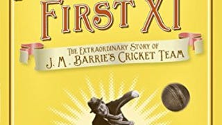 Peter Pan's First XI: The Extraordinary Story of J. M. Barrie'...
