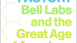 The Idea Factory: Bell Labs and the Great Age of American...