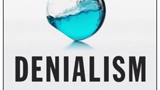 Denialism: How Irrational Thinking Hinders Scientific Progress,...