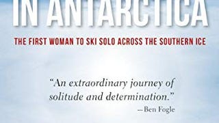 Alone in Antarctica: The First Woman To Ski Solo Across...