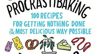 Procrastibaking: 100 Recipes for Getting Nothing Done in...