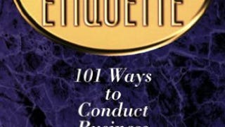 Business Etiquette: 101 Ways to Conduct Business With Charm...