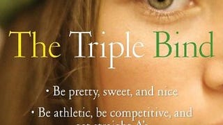 The Triple Bind: Saving Our Teenage Girls from Today's...